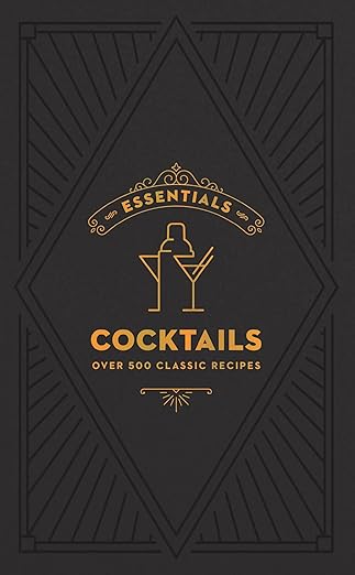 ESSENTIALS: Cocktails: Over 500 Classic Recipes